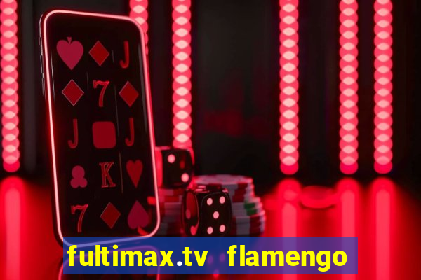 fultimax.tv flamengo ao vivo